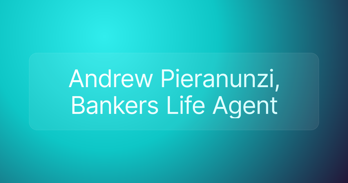 Andrew Pieranunzi, Bankers Life Agent