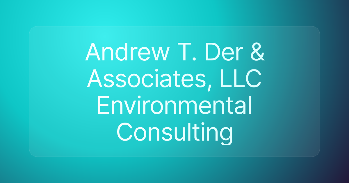 Andrew T. Der & Associates, LLC Environmental Consulting