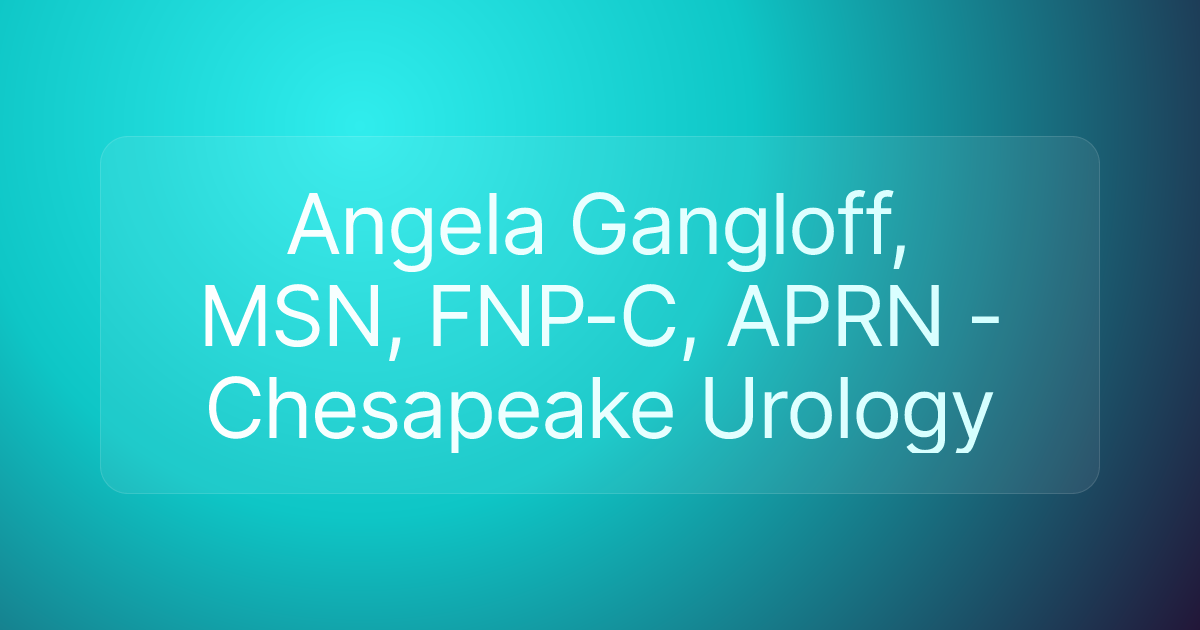 Angela Gangloff, MSN, FNP-C, APRN - Chesapeake Urology