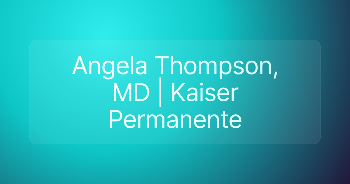 Angela Thompson, MD | Kaiser Permanente