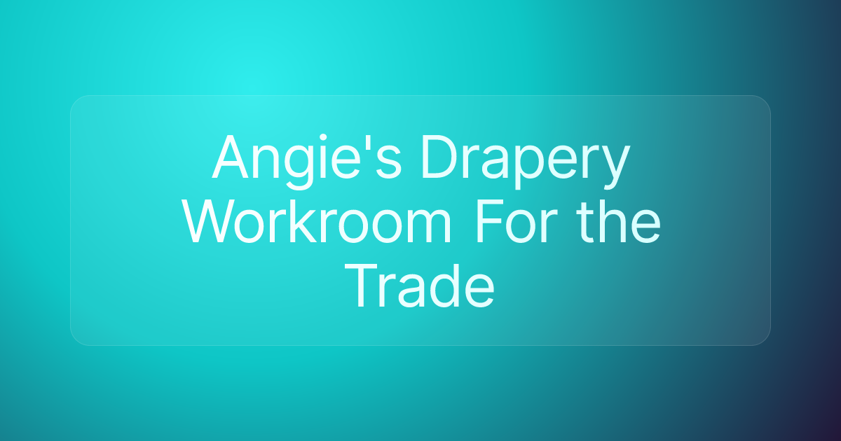 Angie's Drapery Workroom For the Trade