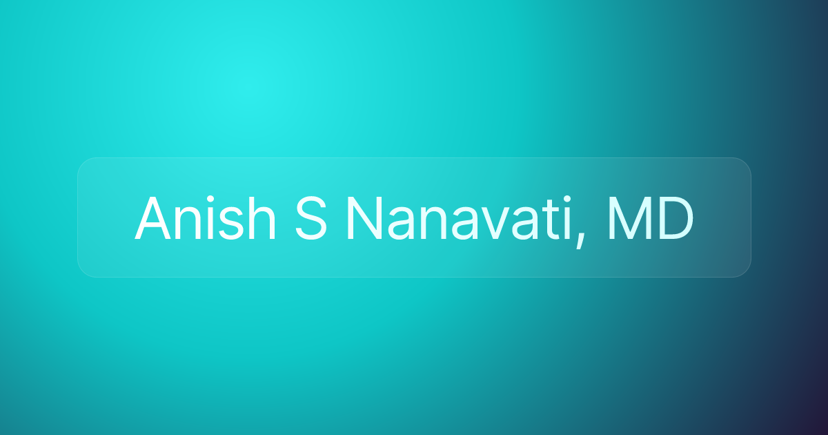 Anish S Nanavati, MD