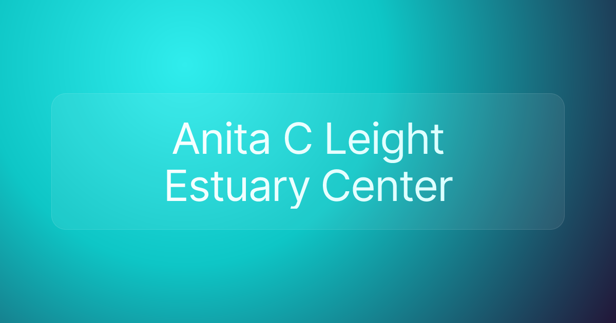 Anita C Leight Estuary Center