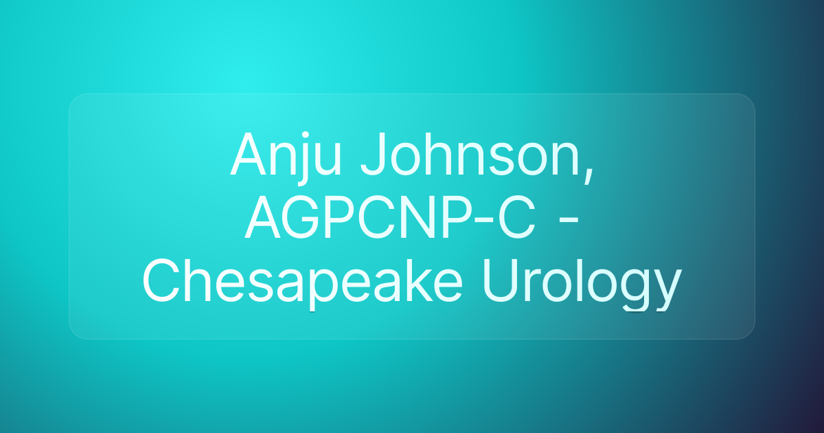 Anju Johnson, AGPCNP-C - Chesapeake Urology