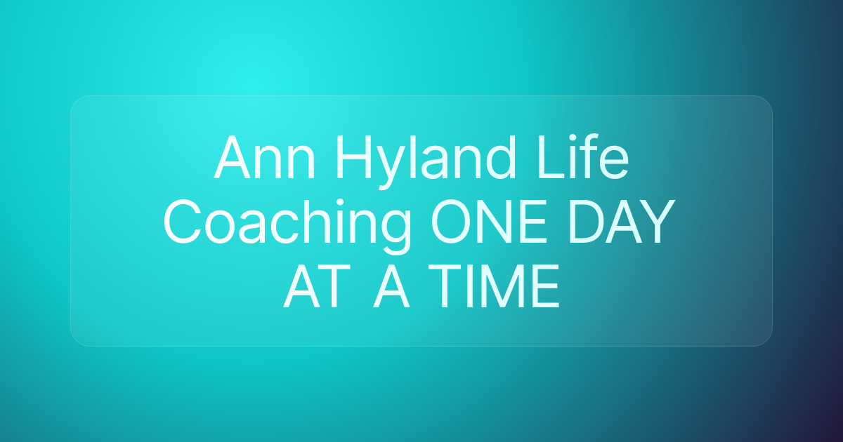 Ann Hyland Life Coaching ONE DAY AT A TIME