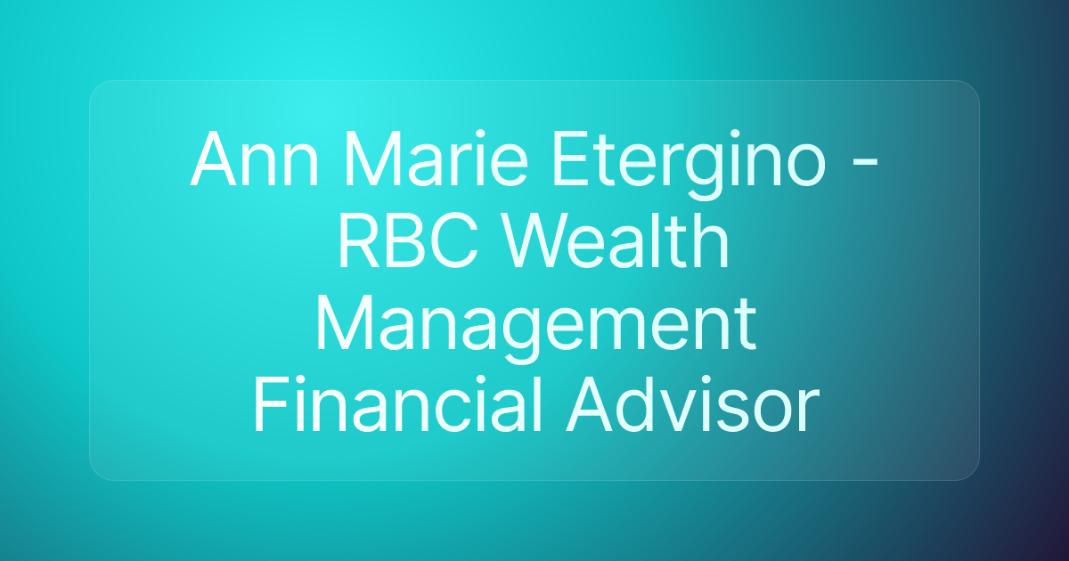 Ann Marie Etergino - RBC Wealth Management Financial Advisor