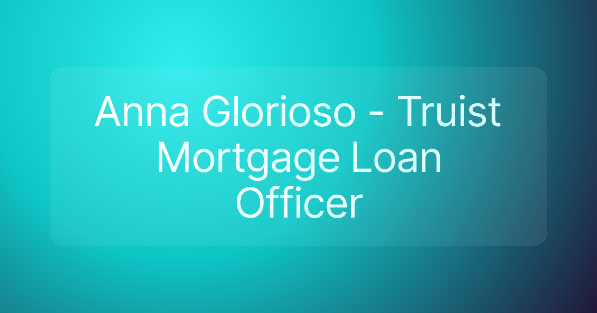 Anna Glorioso - Truist Mortgage Loan Officer