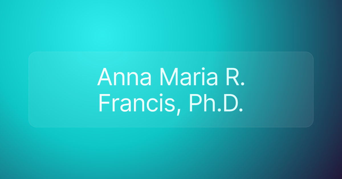 Anna Maria R. Francis, Ph.D.