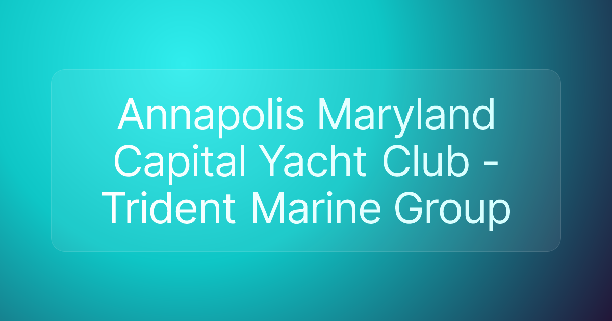 Annapolis Maryland Capital Yacht Club - Trident Marine Group