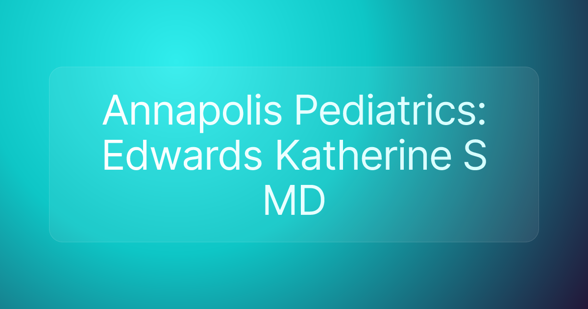 Annapolis Pediatrics: Edwards Katherine S MD