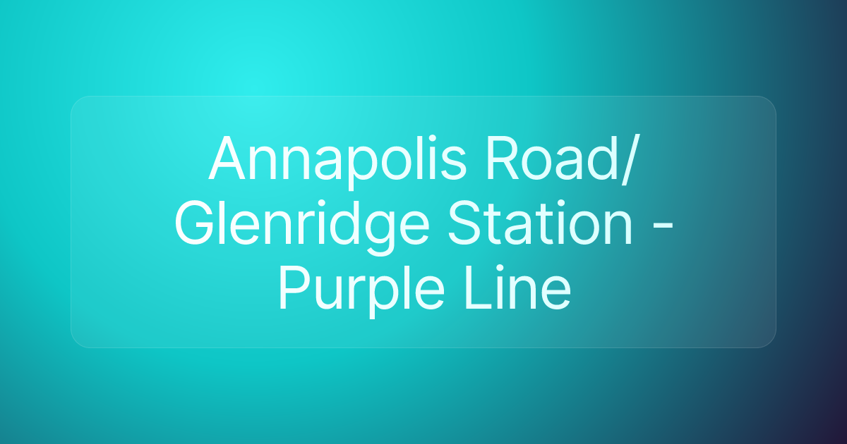 Annapolis Road/Glenridge Station - Purple Line