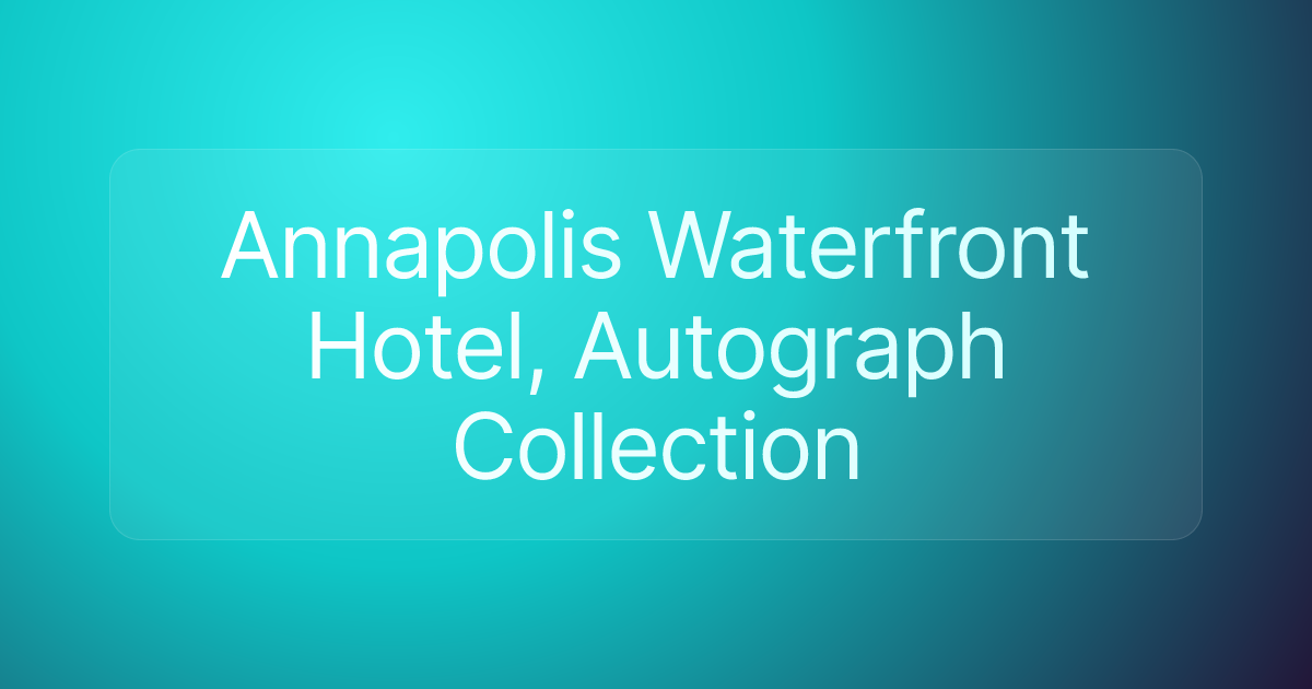 Annapolis Waterfront Hotel, Autograph Collection