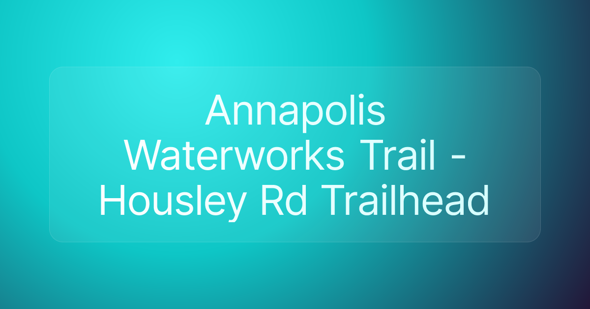 Annapolis Waterworks Trail - Housley Rd Trailhead