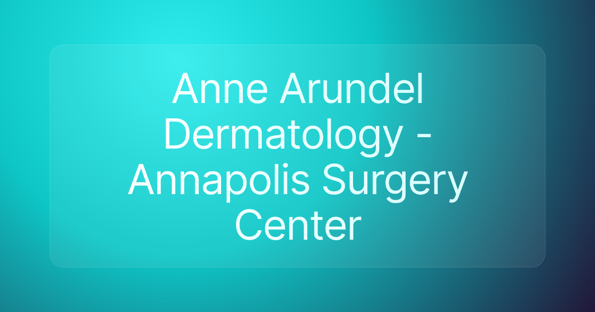 Anne Arundel Dermatology - Annapolis Surgery Center