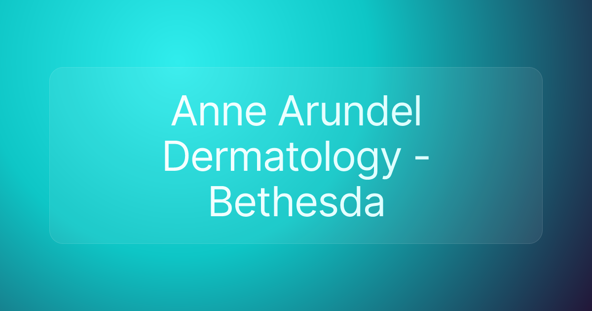 Anne Arundel Dermatology - Bethesda