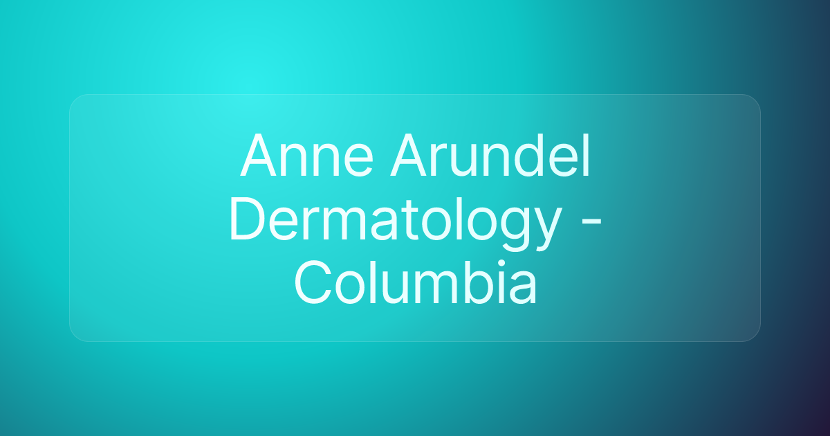 Anne Arundel Dermatology - Columbia