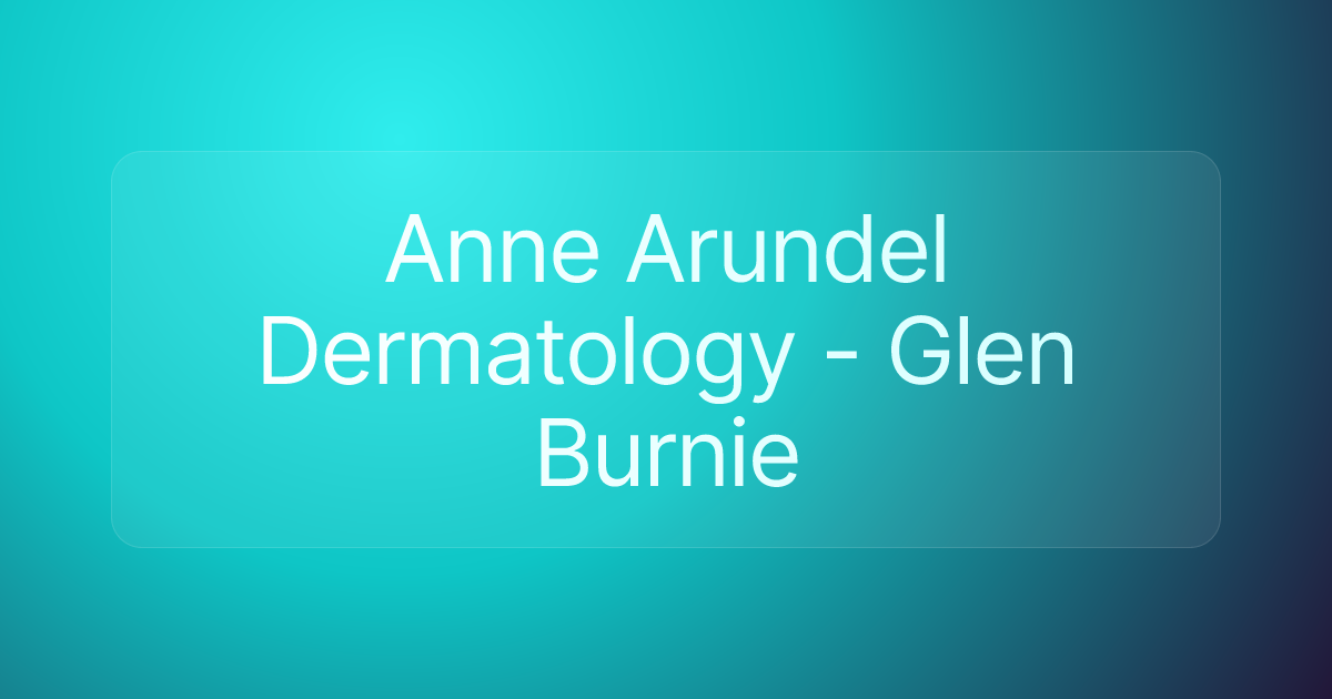 Anne Arundel Dermatology - Glen Burnie