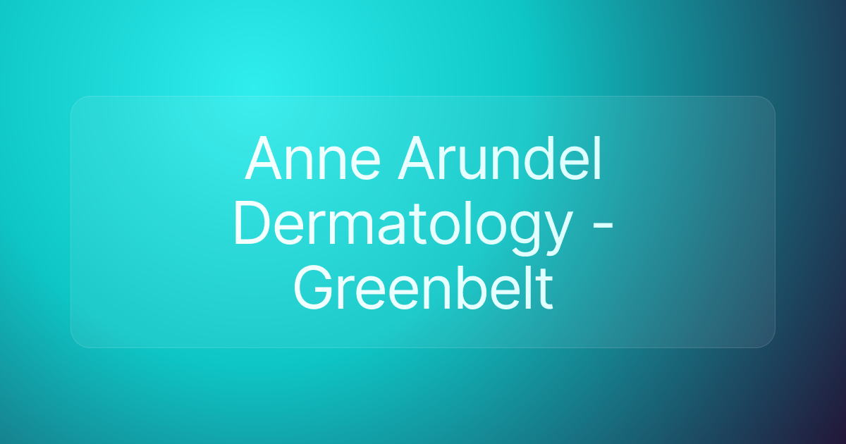 Anne Arundel Dermatology - Greenbelt