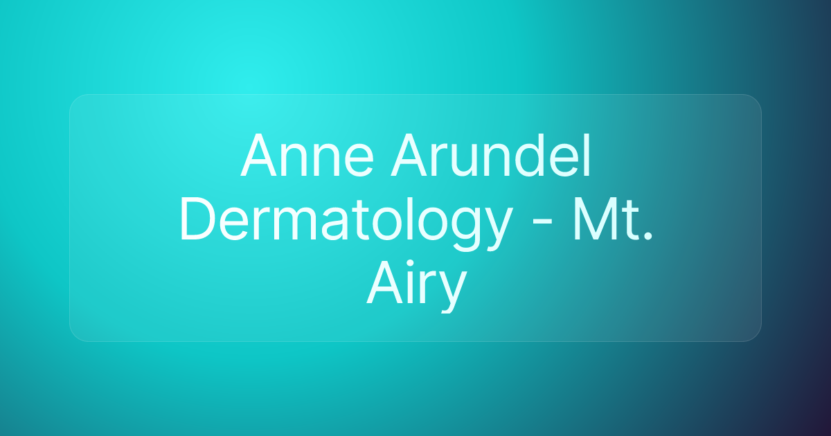 Anne Arundel Dermatology - Mt. Airy