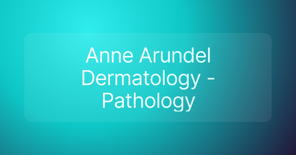 Anne Arundel Dermatology - Pathology