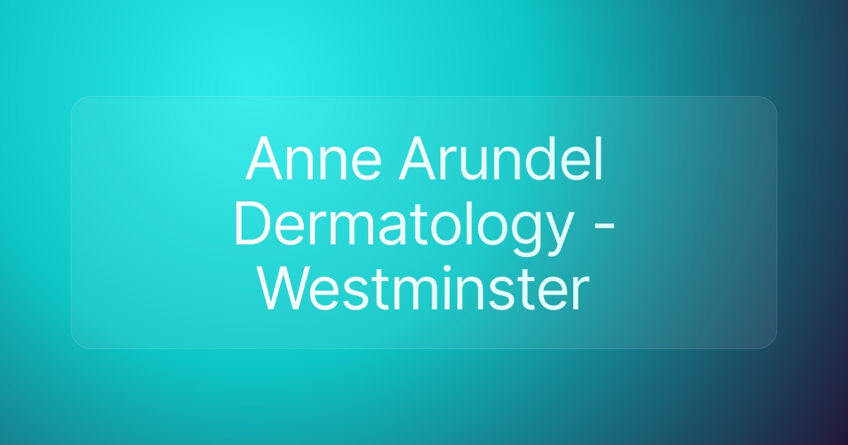 Anne Arundel Dermatology - Westminster
