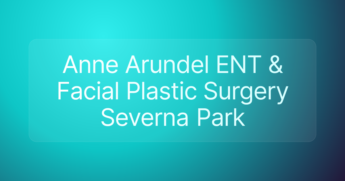Anne Arundel ENT & Facial Plastic Surgery Severna Park