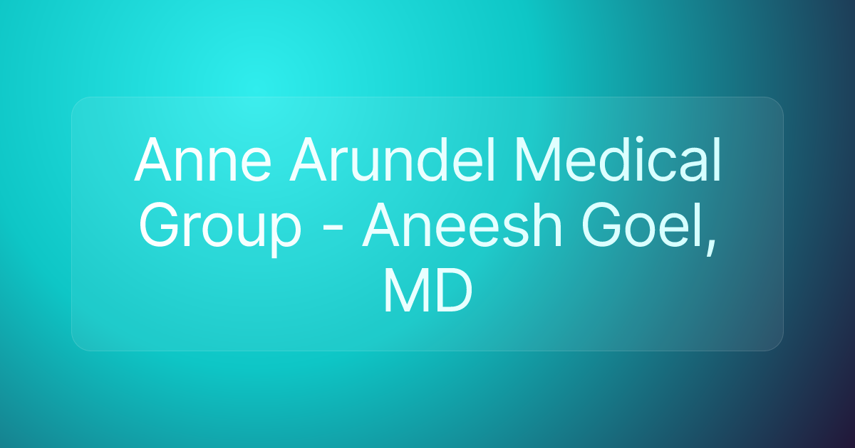 Anne Arundel Medical Group - Aneesh Goel, MD