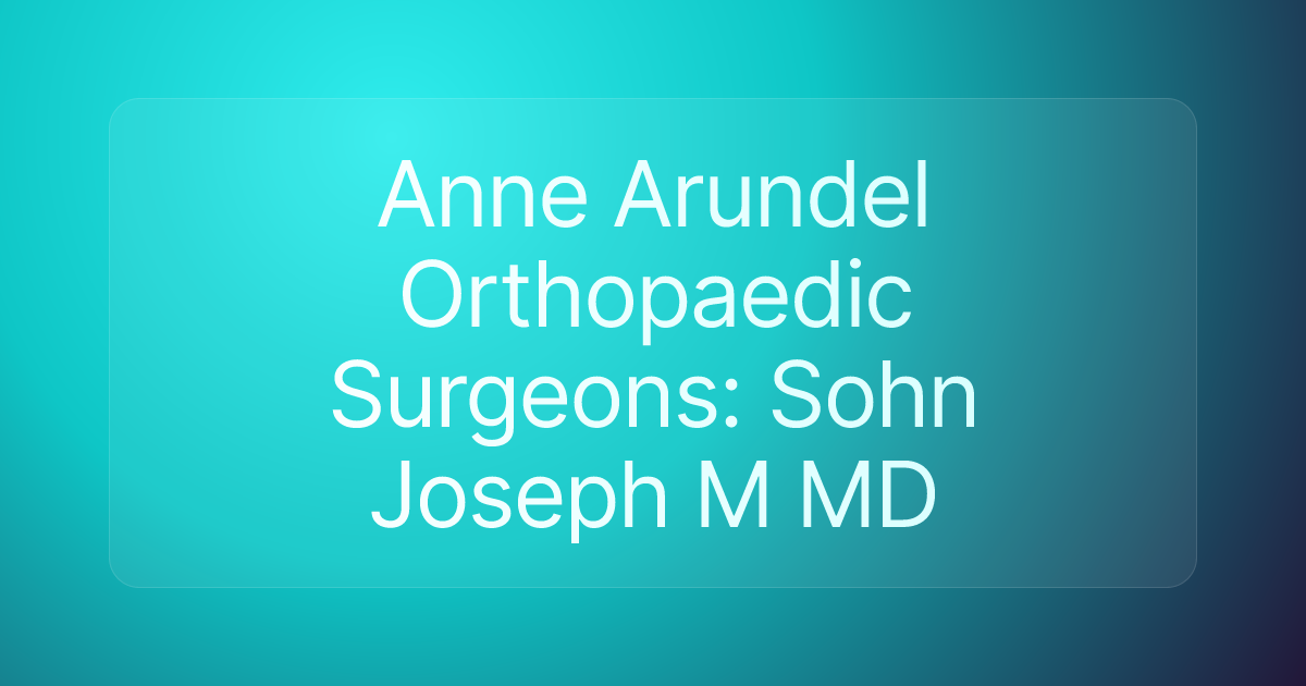 Anne Arundel Orthopaedic Surgeons: Sohn Joseph M MD