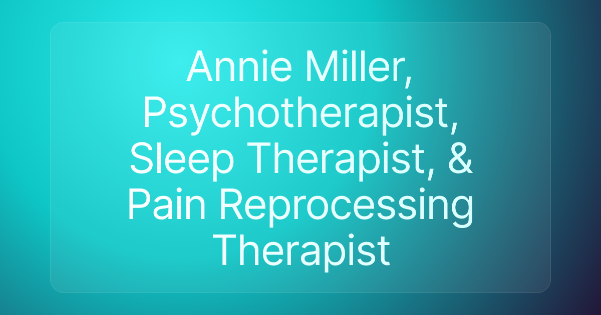 Annie Miller, Psychotherapist, Sleep Therapist, & Pain Reprocessing Therapist