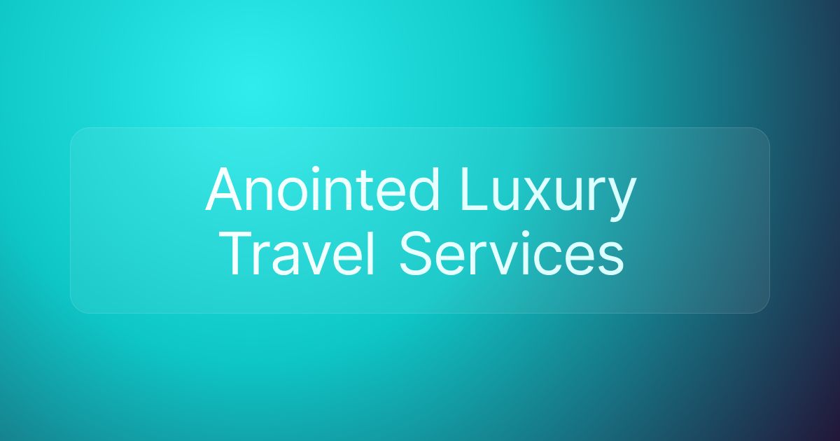 Anointed Luxury Travel Services