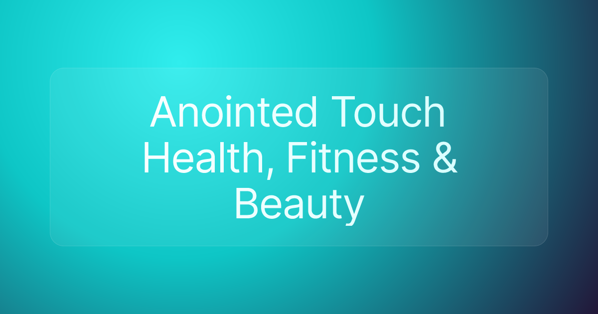 Anointed Touch Health, Fitness & Beauty