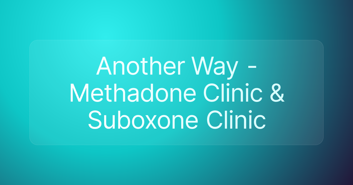 Another Way - Methadone Clinic & Suboxone Clinic