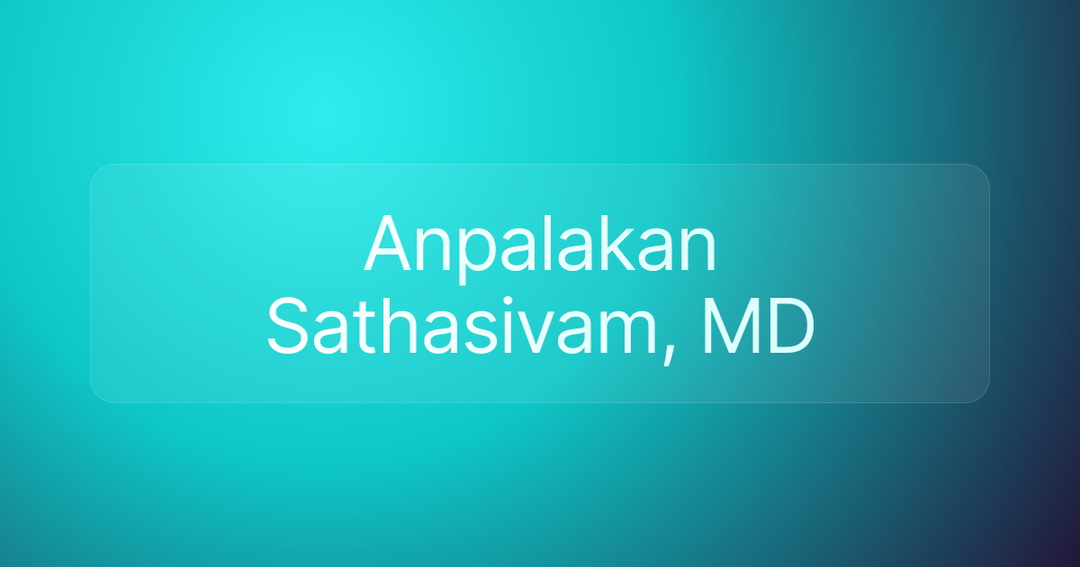 Anpalakan Sathasivam, MD