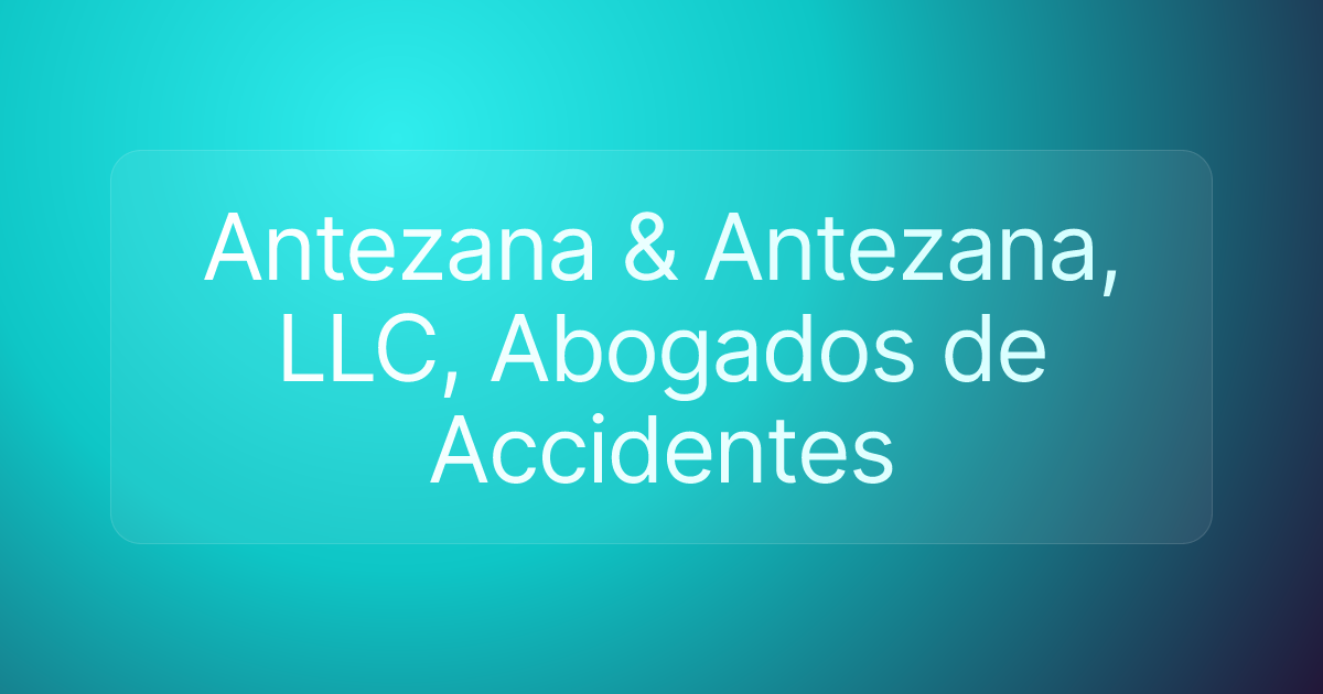 Antezana & Antezana, LLC, Abogados de Accidentes