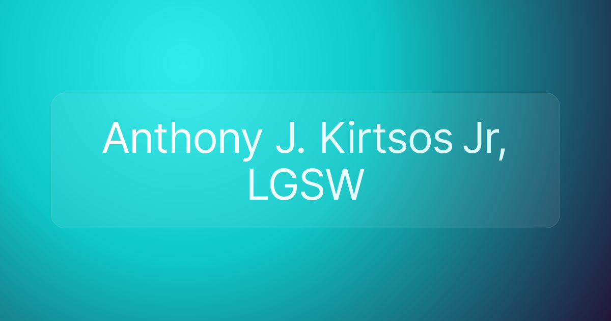 Anthony J. Kirtsos Jr, LGSW