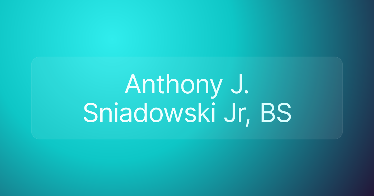 Anthony J. Sniadowski Jr, BS
