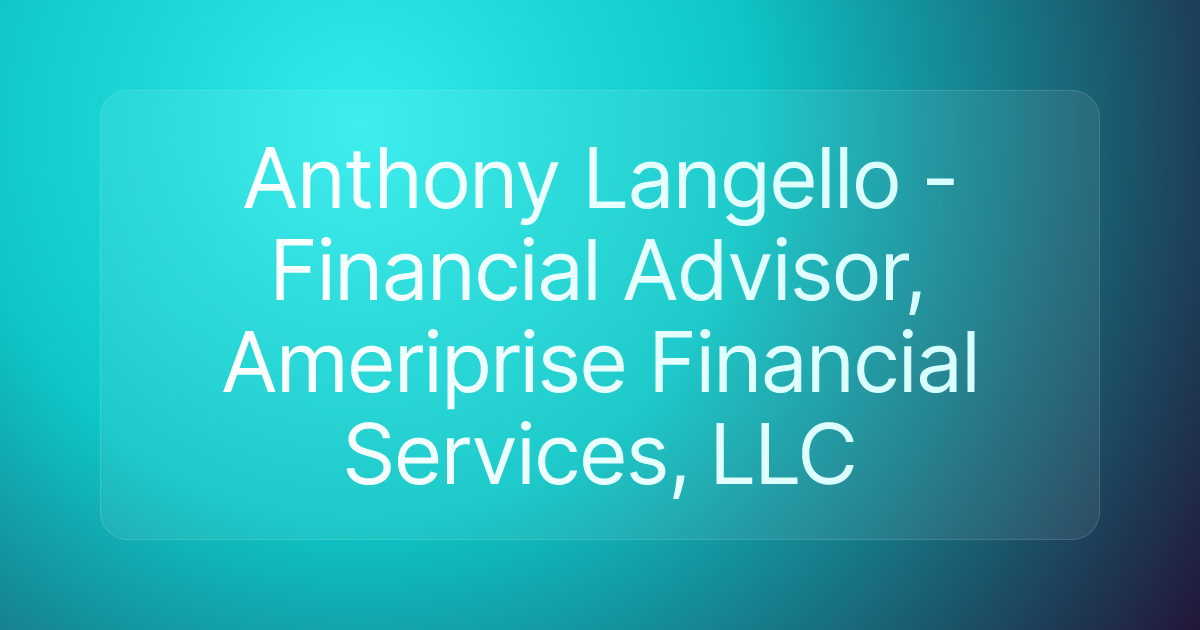 Anthony Langello - Financial Advisor, Ameriprise Financial Services, LLC