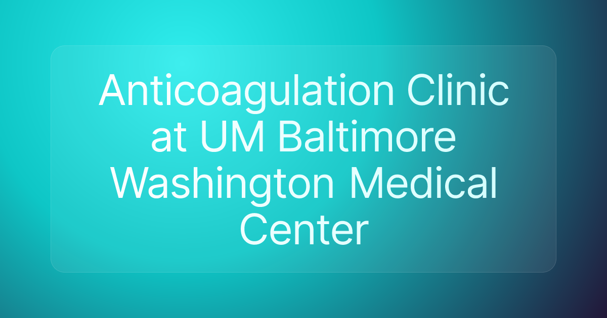 Anticoagulation Clinic at UM Baltimore Washington Medical Center