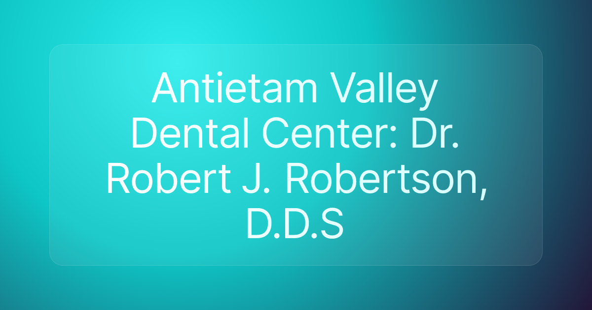 Antietam Valley Dental Center: Dr. Robert J. Robertson, D.D.S