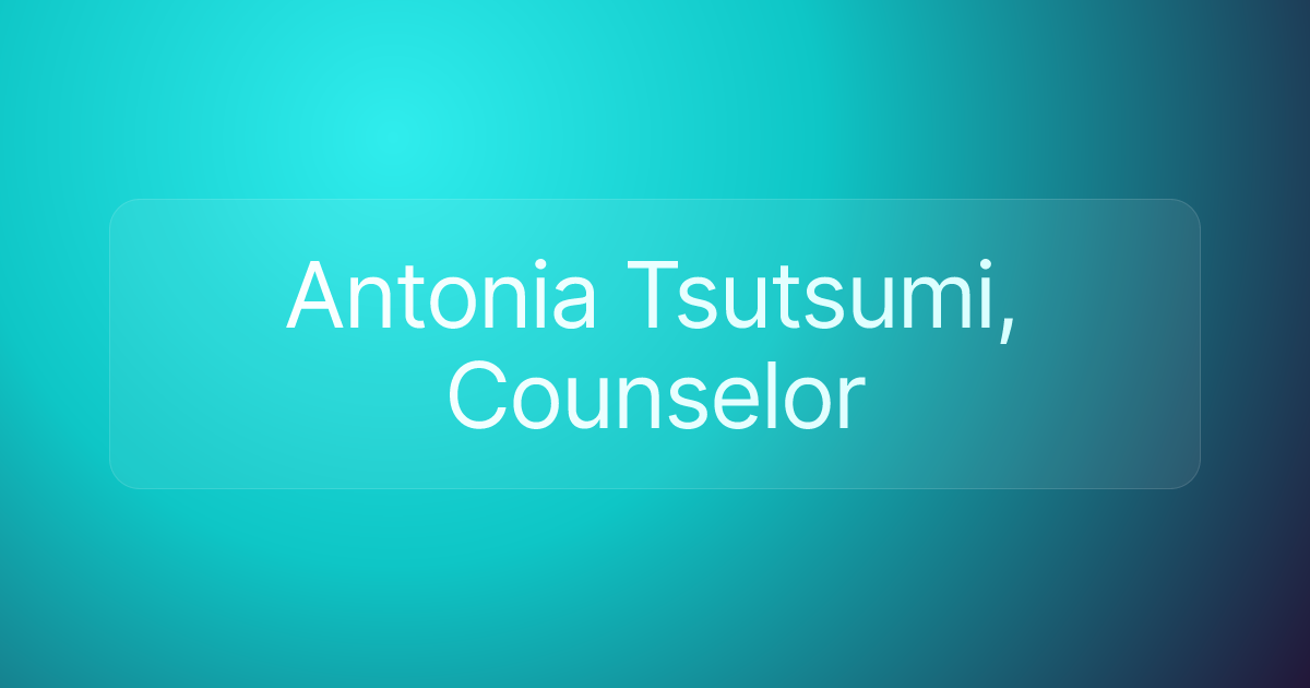 Antonia Tsutsumi, Counselor