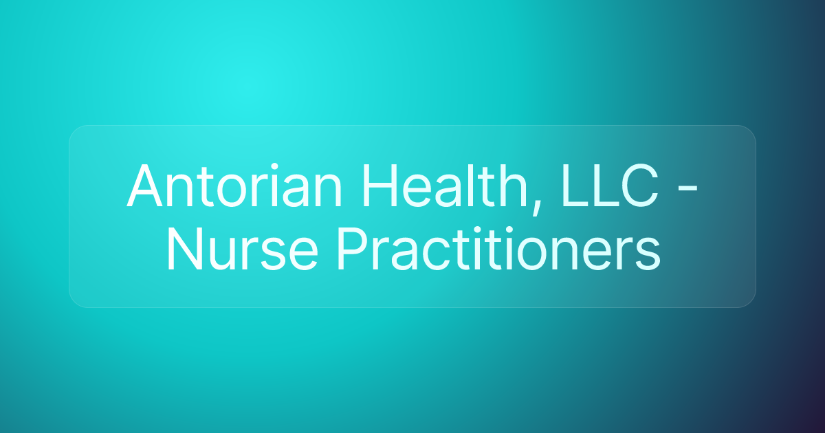Antorian Health, LLC​ - Nurse Practitioners