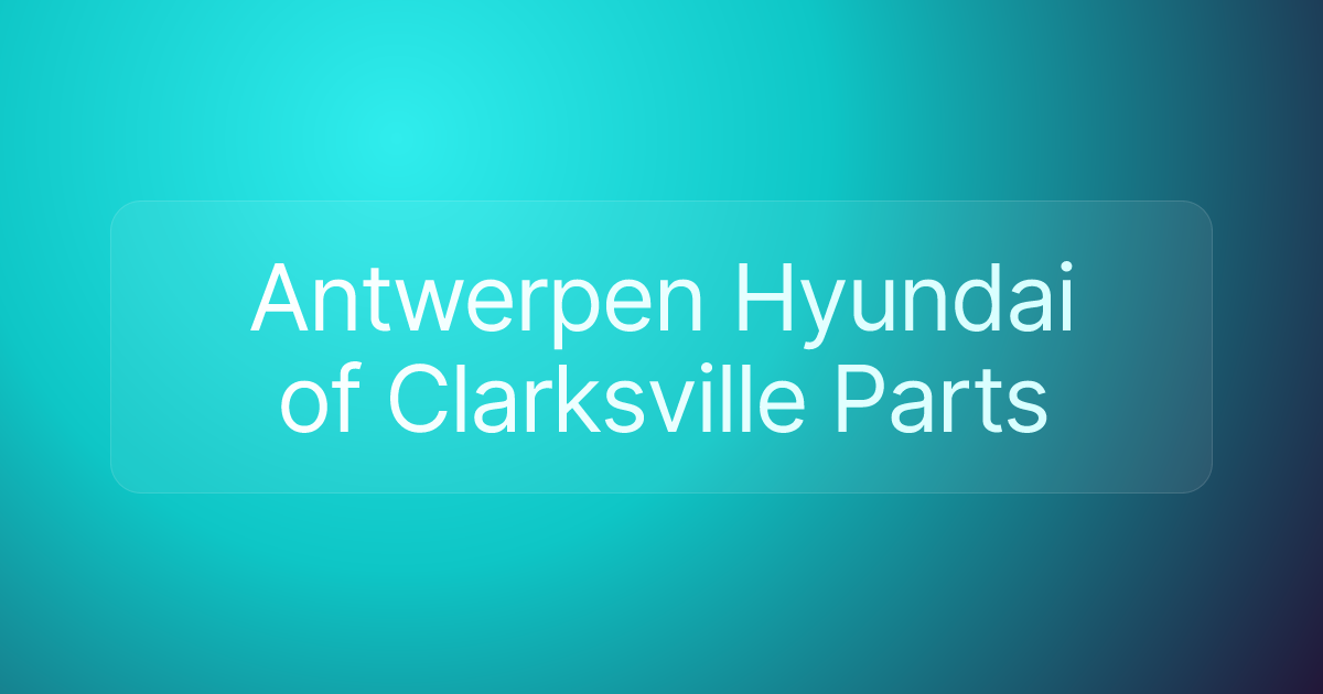 Antwerpen Hyundai of Clarksville Parts