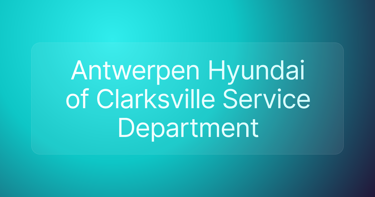 Antwerpen Hyundai of Clarksville Service Department