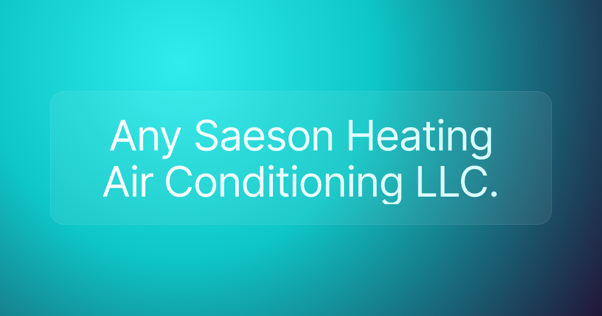 Any Saeson Heating Air Conditioning LLC.