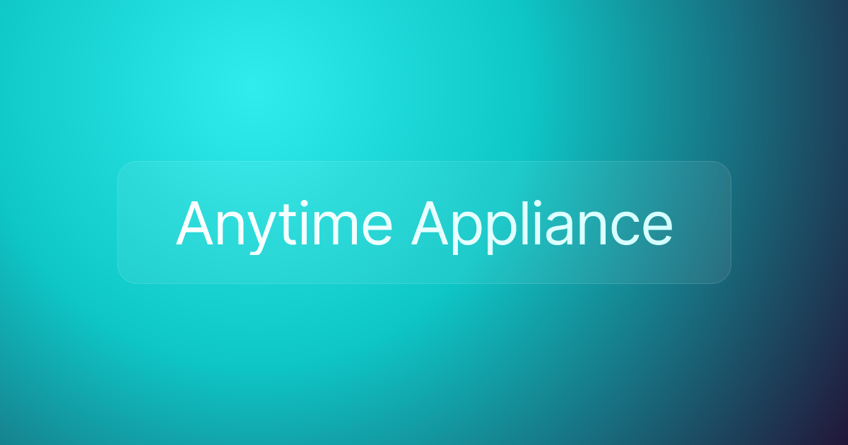 Anytime Appliance