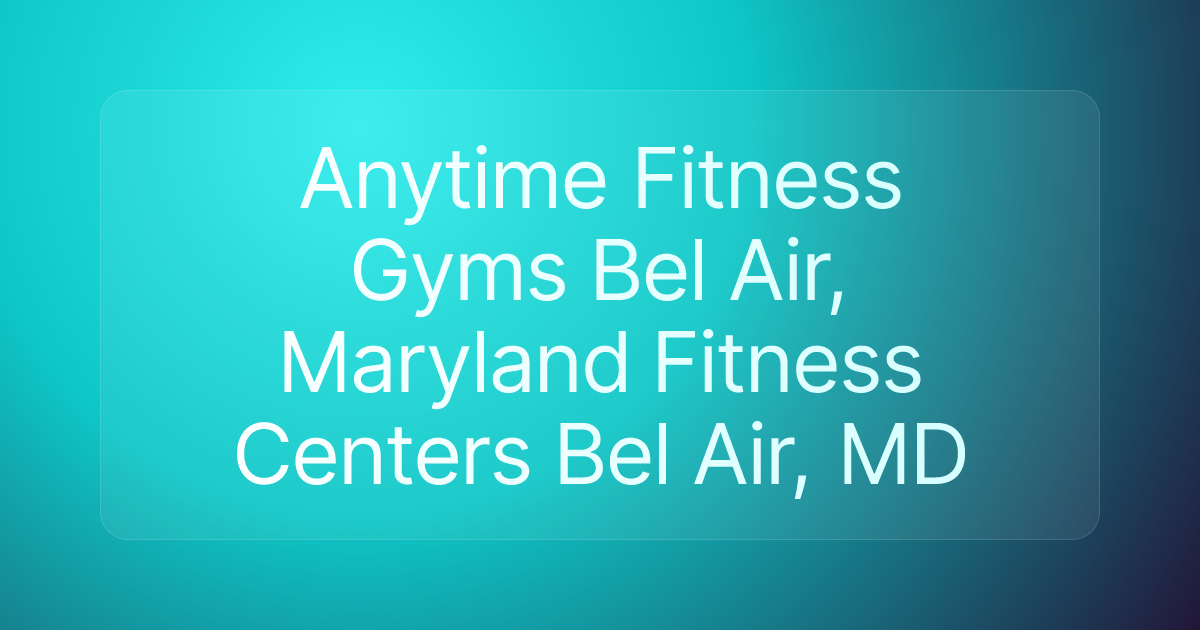 Anytime Fitness Gyms Bel Air, Maryland Fitness Centers Bel Air, MD
