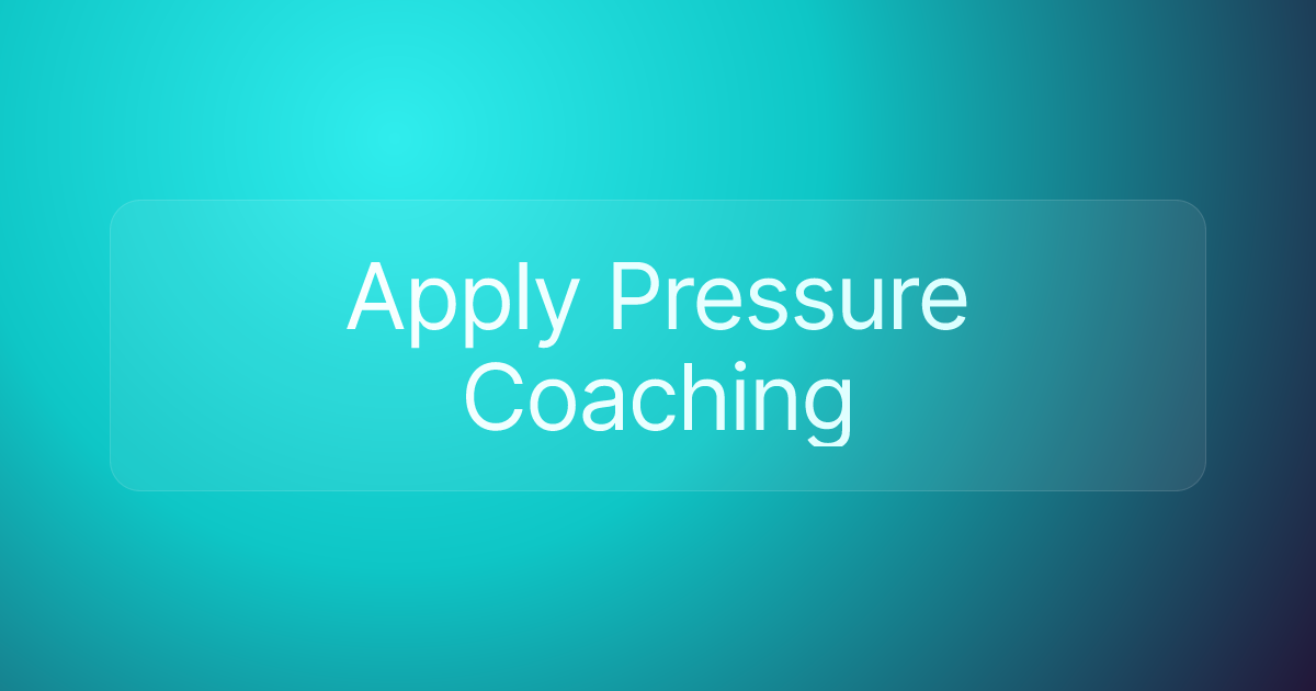 Apply Pressure Coaching