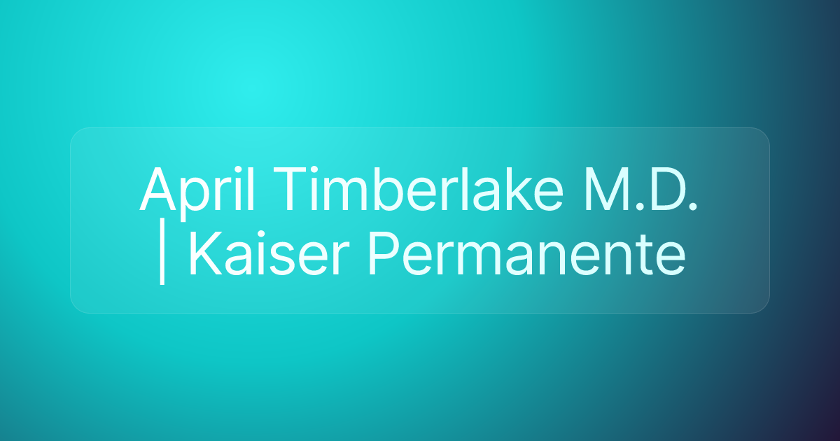 April Timberlake M.D. | Kaiser Permanente