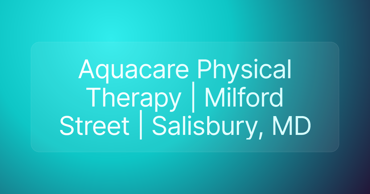 Aquacare Physical Therapy | Milford Street | Salisbury, MD