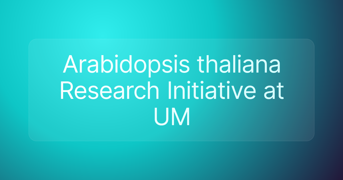 Arabidopsis thaliana Research Initiative at UM